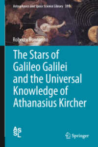 ガリレオの星、キルヒャーの普遍の探求<br>The Stars of Galileo Galilei and the Universal Knowledge of Athanasius Kircher (Astrophysics and Space Science Library)