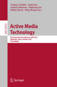 Active Media Technology : 9th International Conference, AMT 2013, Maebashi, Japan, October 29-31, 2013. Proceedings (Information Systems and Applications, incl. Internet/web, and Hci) （2013）