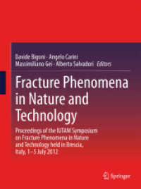 Fracture Phenomena in Nature and Technology : Proceedings of the IUTAM Symposium on Fracture Phenomena in Nature and Technology held in Brescia, Italy, 1-5 July 2012 （2014）