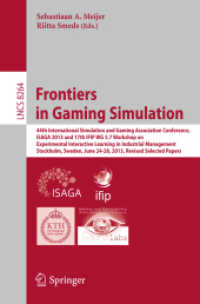 Frontiers in Gaming Simulation (Lecture Notes in Computer Science 8264) （2014. 2014. xii, 265 S. XII, 265 p. 36 illus. 235 mm）