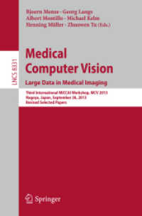 Medical Computer Vision. Large Data in Medical Imaging : Third International MICCAI Workshop, MCV 2013, Nagoya, Japan, September 26, 2013, Revised Selected Papers (Image Processing, Computer Vision, Pattern Recognition, and Graphics) （2014）