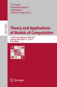 Theory and Applications of Models of Computation : 11th Annual Conference, TAMC 2014, Chennai, India, April 11-13, 2014, Proceedings (Theoretical Computer Science and General Issues 8402) （2014. 2014. xiv, 423 S. XIV, 423 p. 75 illus. 235 mm）