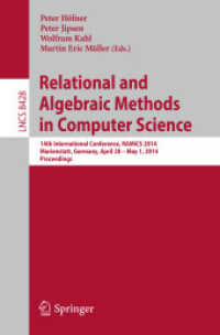 Relational and Algebraic Methods in Computer Science : 14th International Conference, RAMiCS 2014, Marienstatt, Germany, April 28 -- May 1, 2014, Proceedings (Theoretical Computer Science and General Issues 8428) （2014. 2014. xii, 463 S. XII, 463 p. 28 illus. 235 mm）