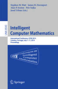 Intelligent Computer Mathematics : CICM 2014 Joint Events: Calculemus, DML, MKM, and Systems and Projects 2014, Coimbra, Portugal, July 7-11, 2014. Proceedings (Lecture Notes in Artificial Intelligence)