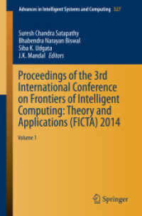 Proceedings of the 3rd International Conference on Frontiers of Intelligent Computing: Theory and Applications (FICTA) 2014 : Volume 1 (Advances in Intelligent Systems and Computing) （2015）