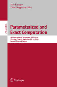 Parameterized and Exact Computation : 9th International Symposium, IPEC 2014, Wroclaw, Poland, September 10-12, 2014. Revised Selected Papers (Lecture Notes in Computer Science) （2014）