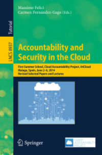 Accountability and Security in the Cloud : First Summer School, Cloud Accountability Project, A4Cloud, Malaga, Spain, June 2-6, 2014, Revised Selected Papers and Lectures (Security and Cryptology) （2015）