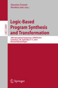 Logic-Based Program Synthesis and Transformation : 24th International Symposium, LOPSTR 2014, Canterbury, UK, September 9-11, 2014. Revised Selected Papers (Theoretical Computer Science and General Issues) （2015）