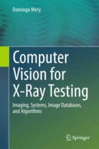 Computer Vision for X-Ray Testing : Imaging, Systems, Image Databases, and Algorithms （1st ed. 2015. 2015. xxiv, 347 S. 249 SW-Abb., 62 Farbabb., 30 Tabellen）
