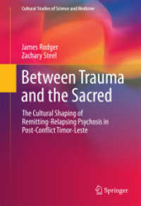 Between Trauma and the Sacred : The Cultural Shaping of Remitting-Relapsing Psychosis in Post-Conflict Timor-Leste (Cultural Studies of Science and Medicine)