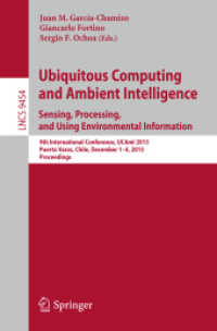 Ubiquitous Computing and Ambient Intelligence. Sensing, Processing, and Using Environmental Information : 9th International Conference, UCAmI 2015, Puerto Varas, Chile, December 1-4, 2015, Proceedings (Information Systems and Applications, incl. Inte