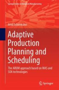 Adaptive Production Planning and Scheduling : The ARUM approach based on MAS and SOA technologies (Springer Series in Advanced Manufacturing) （1st ed. 2019. 2019. 30 SW-Abb., 5 Farbabb. 235 mm）