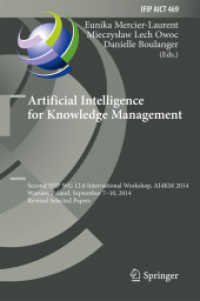 Artificial Intelligence for Knowledge Management : Second IFIP WG 12.6 International Workshop, AI4KM 2014, Warsaw, Poland, September 7-10, 2014, Revised Selected Papers (Ifip Advances in Information and Communication Technology)