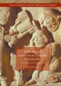 カトリック教会における悪魔祓いの歴史<br>A History of Exorcism in Catholic Christianity (Palgrave Historical Studies in Witchcraft and Magic) （1st ed. 2016. 2016. 3 Tabellen. 210 mm）