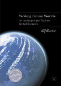 Writing Future Worlds : An Anthropologist Explores Global Scenarios (Palgrave Studies in Literary Anthropology) （2016）