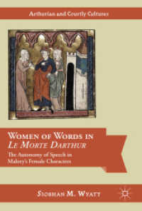 『アーサー王の死』における女性登場人物の言語の自律性<br>Women of Words in Le Morte Darthur : The Autonomy of Speech in Malory's Female Characters (Arthurian and Courtly Cultures)