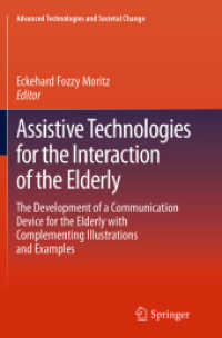 Assistive Technologies for the Interaction of the Elderly : The Development of a Communication Device for the Elderly with Complementing Illustrations and Examples (Advanced Technologies and Societal Change)