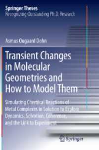 Transient Changes in Molecular Geometries and How to Model Them : Simulating Chemical Reactions of Metal Complexes in Solution to Explore Dynamics, Solvation, Coherence, and the Link to Experiment (Springer Theses)