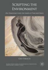 Scripting the Environment : Oil, Democracy and the Sands of Time and Space (Palgrave Studies in Media and Environmental Communication)