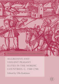 北欧における攻撃的で暴力的な農民エリート1500-1700年<br>Aggressive and Violent Peasant Elites in the Nordic Countries, C. 1500-1700 (World Histories of Crime, Culture and Violence)