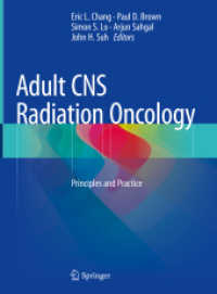 成人CNS放射線腫瘍学テキスト<br>Adult CNS Radiation Oncology : Principles and Practice （1st ed. 2018. 2018. xxi, 766 S. XXI, 766 p. 349 illus., 257 illus. in）