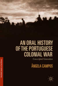ポルトガル植民地戦争のオーラル・ヒストリー<br>An Oral History of the Portuguese Colonial War : Conscripted Generation (Palgrave Studies in Oral History)
