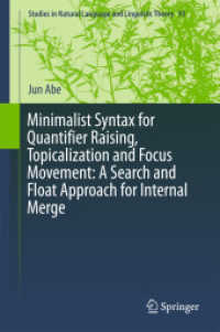 Minimalist Syntax for Quantifier Raising, Topicalization and Focus Movement: A Search and Float Approach for Internal Merge (Studies in Natural Language and Linguistic Theory)