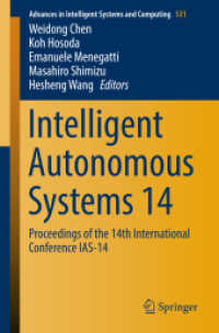 Intelligent Autonomous Systems 14 : Proceedings of the 14th International Conference IAS-14 (Advances in Intelligent Systems and Computing 531) （1st ed. 2017. 2017. xv, 1172 S. XV, 1172 p. 646 illus., 533 illus. in）