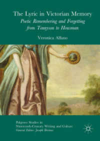 抒情詩とヴィクトリア朝の記憶<br>The Lyric in Victorian Memory : Poetic Remembering and Forgetting from Tennyson to Housman (Palgrave Studies in Nineteenth-century Writing and Culture)
