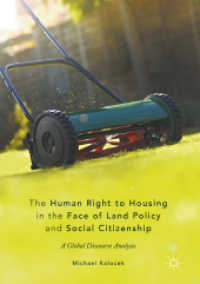 The Human Right to Housing in the Face of Land Policy and Social Citizenship : A Global Discourse Analysis