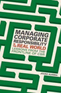 現場におけるCSR<br>Managing Corporate Responsibility in the Real World : Lessons from the frontline of CSR （1st ed. 2017. 2017. xxiii, 247 S. XXIII, 247 p. 28 illus. 235 mm）