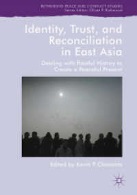 東アジアにおけるアイデンティティ、信頼と和解：平和実現に向けた歴史の清算<br>Identity, Trust, and Reconciliation in East Asia : Dealing with Painful History to Create a Peaceful Present (Rethinking Peace and Conflict Studies)