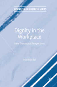 職場における尊厳<br>Dignity in the Workplace : New Theoretical Perspectives (Humanism in Business Series)
