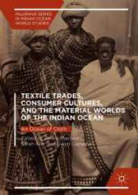 インド洋の繊維貿易とアジアの消費文化<br>Textile Trades, Consumer Cultures, and the Material Worlds of the Indian Ocean : An Ocean of Cloth (Palgrave Series in Indian Ocean World Studies)