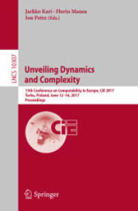 Unveiling Dynamics and Complexity : 13th Conference on Computability in Europe, CiE 2017, Turku, Finland, June 12-16, 2017, Proceedings (Theoretical Computer Science and General Issues)