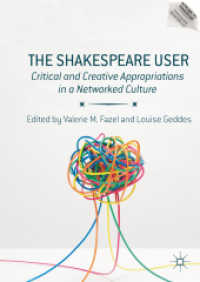 ２１世紀のシェイクスピア：ネットワーク文化における批評的創造的転用<br>The Shakespeare User : Critical and Creative Appropriations in a Networked Culture (Reproducing Shakespeare)