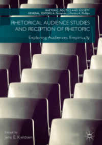 Rhetorical Audience Studies and Reception of Rhetoric : Exploring Audiences Empirically (Rhetoric, Politics and Society)