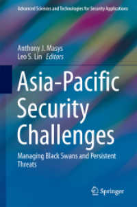 アジアパシフィックの安全保障課題：想定外の危機と持続的な脅威の管理<br>Asia-Pacific Security Challenges : Managing Black Swans and Persistent Threats (Advanced Sciences and Technologies for Security Applications)