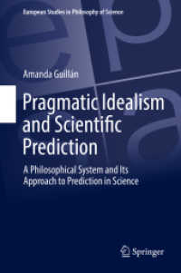 Pragmatic Idealism and Scientific Prediction : A Philosophical System and Its Approach to Prediction in Science (European Studies in Philosophy of Science)