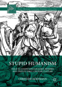 Stupid Humanism : Folly as Competence in Early Modern and Twenty-First-Century Culture (Early Modern Cultural Studies 1500-1700)