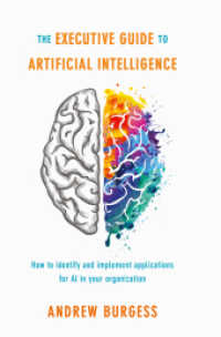 ビジネスリーダーのためのＡＩガイド<br>The Executive Guide to Artificial Intelligence : How to identify and implement applications for AI in your organization （1st ed. 2018. 2017. xiii, 181 S. XIII, 181 p. 15 illus., 1 illus. in c）