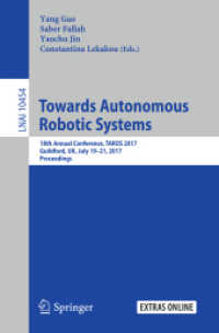 Towards Autonomous Robotic Systems : 18th Annual Conference, TAROS 2017, Guildford, UK, July 19-21, 2017, Proceedings (Lecture Notes in Artificial Intelligence)