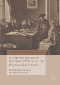 欧米諸国の少年司法1815-1950年：罰から福祉へ<br>Youth and Justice in Western States, 1815-1950 : From Punishment to Welfare (World Histories of Crime, Culture and Violence)