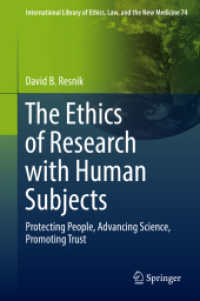人間を被験者とする研究倫理<br>The Ethics of Research with Human Subjects : Protecting People, Advancing Science, Promoting Trust (International Library of Ethics, Law, and the New Medicine 74) （1st ed. 2018. 2018. xiii, 316 S. XIII, 316 p. 12 illus. 235 mm）