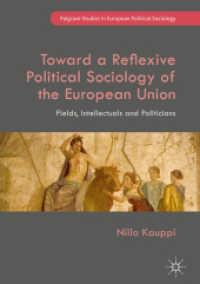 Toward a Reflexive Political Sociology of the European Union : Fields, Intellectuals and Politicians (Palgrave Studies in European Political Sociology)