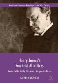 Henry James's Feminist Afterlives : Annie Fields, Emily Dickinson, Marguerite Duras (American Literature Readings in the 21st Century)