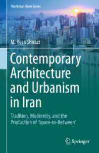 Contemporary Architecture and Urbanism in Iran : Tradition, Modernity, and the Production of 'Space-in-Between' (The Urban Book Series) （1st ed. 2018. 2018. x, 193 S. X, 193 p. 76 illus., 53 illus. in color.）