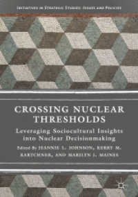 Crossing Nuclear Thresholds : Leveraging Sociocultural Insights into Nuclear Decisionmaking (Initiatives in Strategic Studies: Issues and Policies)