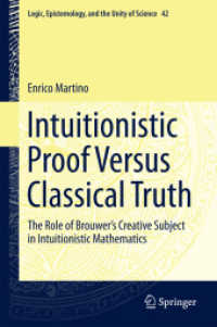 Intuitionistic Proof Versus Classical Truth : The Role of Brouwer's Creative Subject in Intuitionistic Mathematics (Logic, Epistemology, and the Unity of Science)