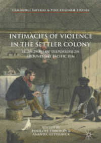 Intimacies of Violence in the Settler Colony : Economies of Dispossession around the Pacific Rim (Cambridge Imperial and Post-colonial Studies) （2018）